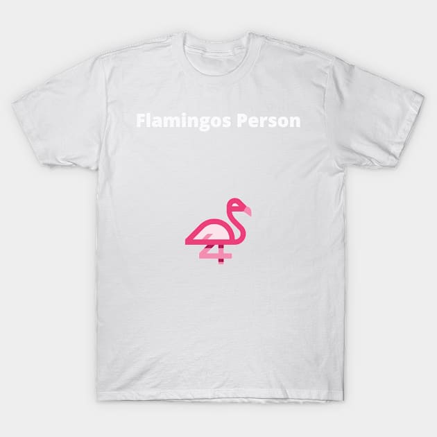 Flamingos Person - Flamingos T-Shirt by PsyCave